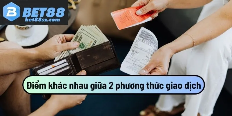 Điểm khác nhau giữa 2 phương thức giao dịch