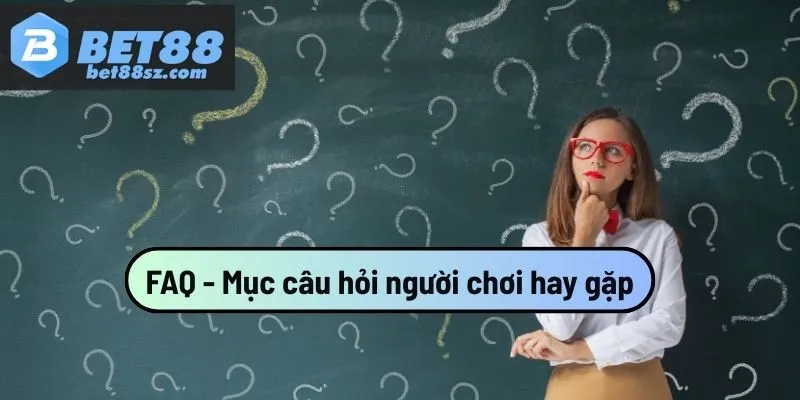 FAQ - Mục câu hỏi người chơi hay gặp