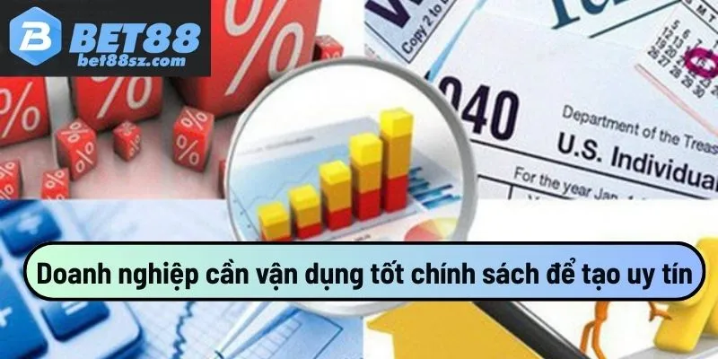 Doanh nghiệp cần vận dụng tốt chính sách này để tạo uy tín
